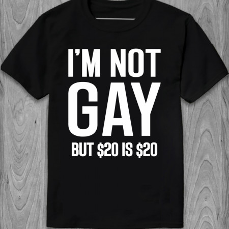 Футболка I`m not gay, but $20 is $20 бавовняна